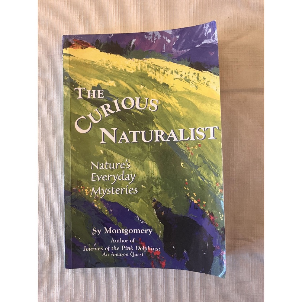 The Curious Naturalist Natures Everyday Mysteries Sy Montgomery Paperback 2002